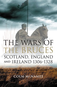 Cover image: The Wars of  Bruces: Scotland, England and Ireland 1306-1328 1st edition 9780859766531