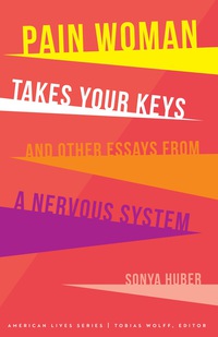 表紙画像: Pain Woman Takes Your Keys, and Other Essays from a Nervous System 9780803299917