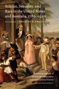 صورة الغلاف: Science, Sexuality, and Race in the United States and Australia, 1780–1940, Revised Edition 9780803295919