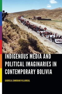 Imagen de portada: Indigenous Media and Political Imaginaries in Contemporary Bolivia 9780803296879