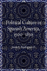 Cover image: Political Culture in Spanish America, 1500–1830 9781496200884