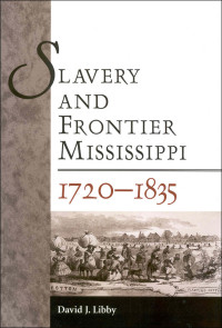 Cover image: Slavery and Frontier Mississippi, 1720-1835 9781604732009