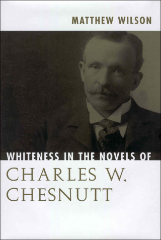 Cover image: Whiteness in the Novels of Charles W. Chesnutt 9781604732481
