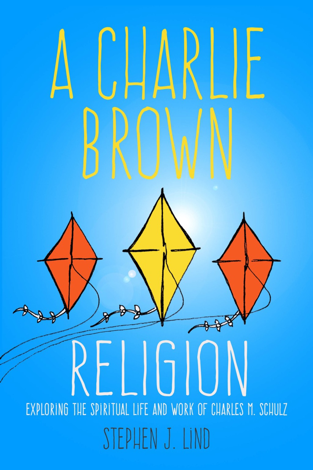 A Charlie Brown Religion Exploring the Spiritual Life and Work of Charles M. Schulz