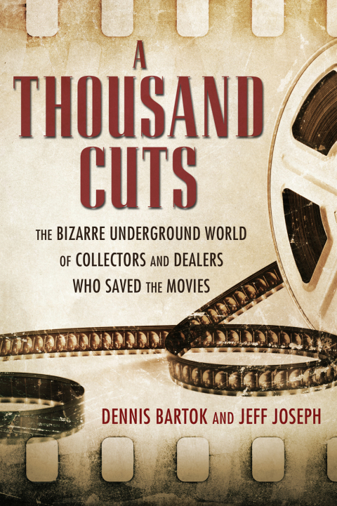 A Thousand Cuts: The Bizarre Underground World of Collectors and Dealers Who Saved the Movies - FULL INSTANT DOWNLOAD | PDF DOCX EPUB