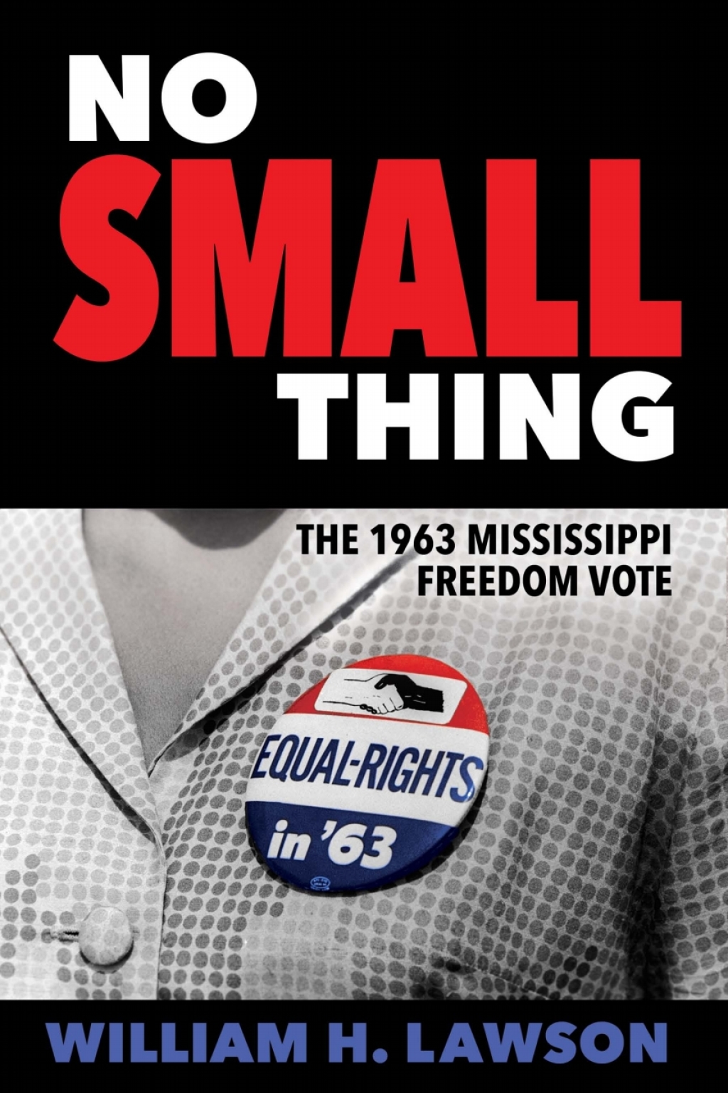 No Small Thing The 1963 Mississippi Freedom Vote