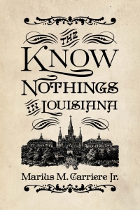 صورة الغلاف: The Know Nothings in Louisiana 9781496828231