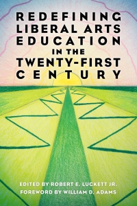 Cover image: Redefining Liberal Arts Education in the Twenty-First Century 9781496833174