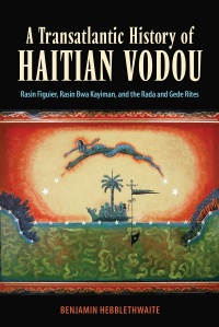 صورة الغلاف: A Transatlantic History of Haitian Vodou 9781496835611
