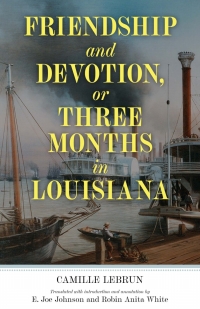 Cover image: Friendship and Devotion, or Three Months in Louisiana 9781496836397