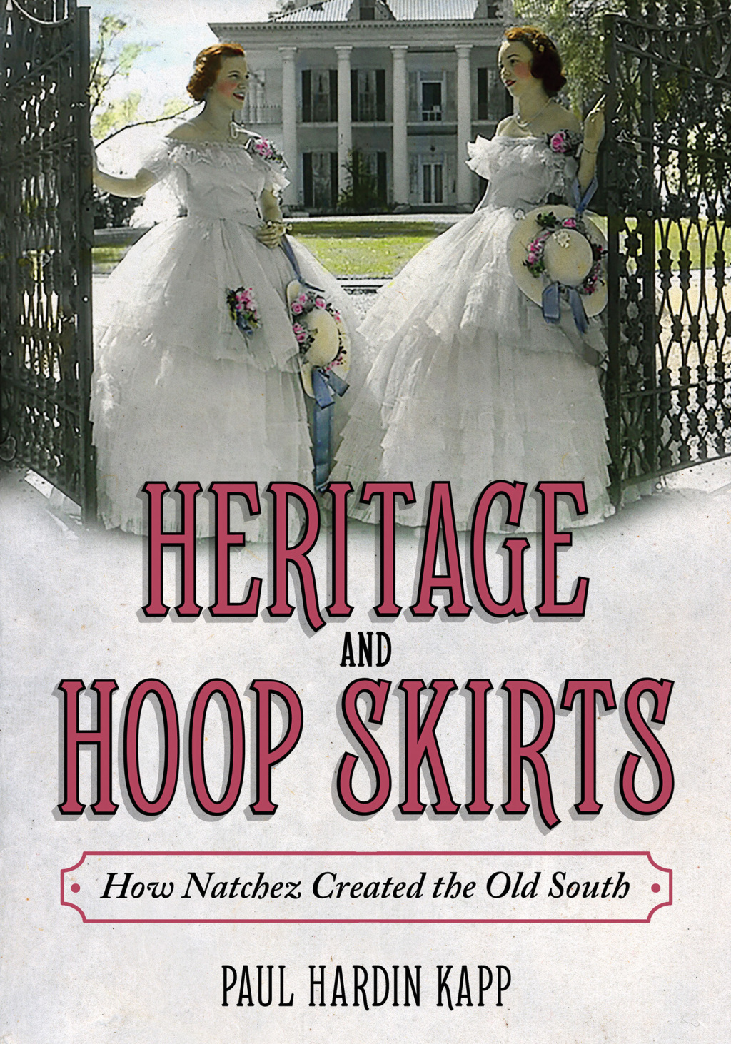 Heritage and Hoop Skirts How Natchez Created the Old South