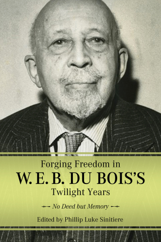 Cover image: Forging Freedom in W. E. B. Du Bois's Twilight Years 9781496846174