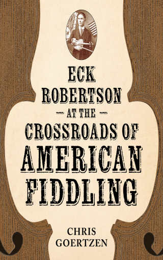 Cover image: Eck Robertson at the Crossroads of American Fiddling 9781496857132