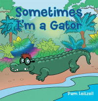 Imagen de portada: Sometimes I'm a Gator 9781496921123