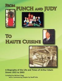 Imagen de portada: 'From Punch and Judy to Haute Cuisine'- a Biography on the Life and Times of Arthur Edwin Simms 1915-2003 9781456782658
