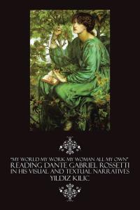 Imagen de portada: “My World My Work My Woman All My Own” Reading Dante Gabriel Rossetti in His Visual and Textual Narratives 9781496988225