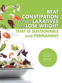 Imagen de portada: Beat Constipation Without Laxatives and Lose Weight That Is Sustainable and Permanent 9781496992949