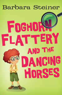 Cover image: Foghorn Flattery and the Dancing Horses 9781497620049