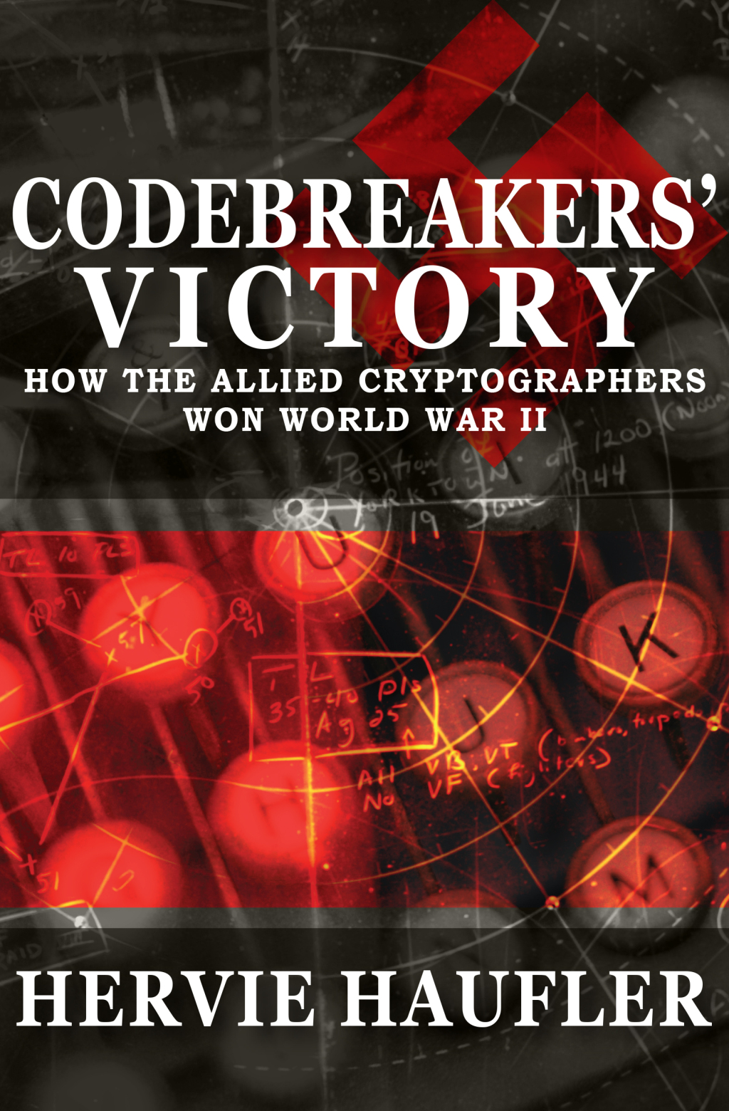 Codebreakers’ Victory How the Allied Cryptographers Won World War II