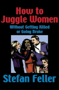 表紙画像: How to Juggle Women Without Getting Killed or Going Broke 9781497633728
