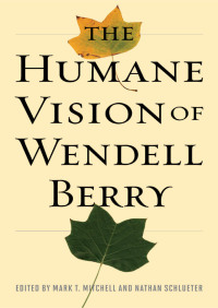 Immagine di copertina: The Humane Vision of Wendell Berry 9781610170017