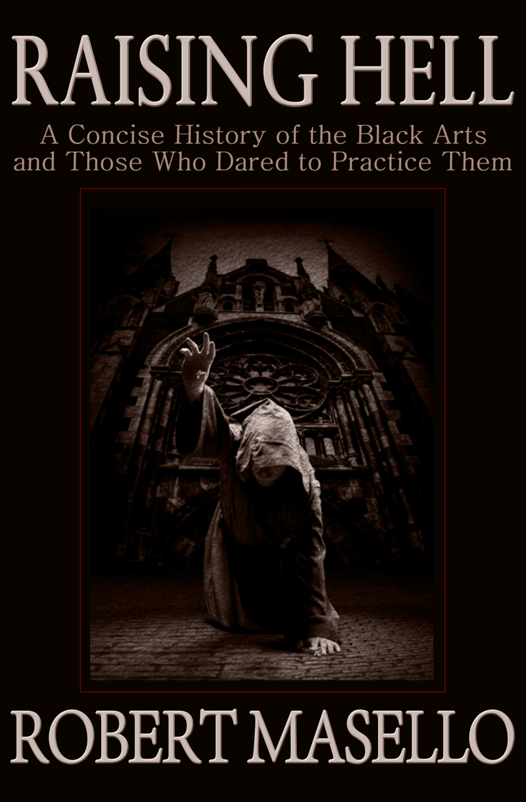 Raising Hell A Concise History of the Black Arts and Those Who Dared to Practice Them