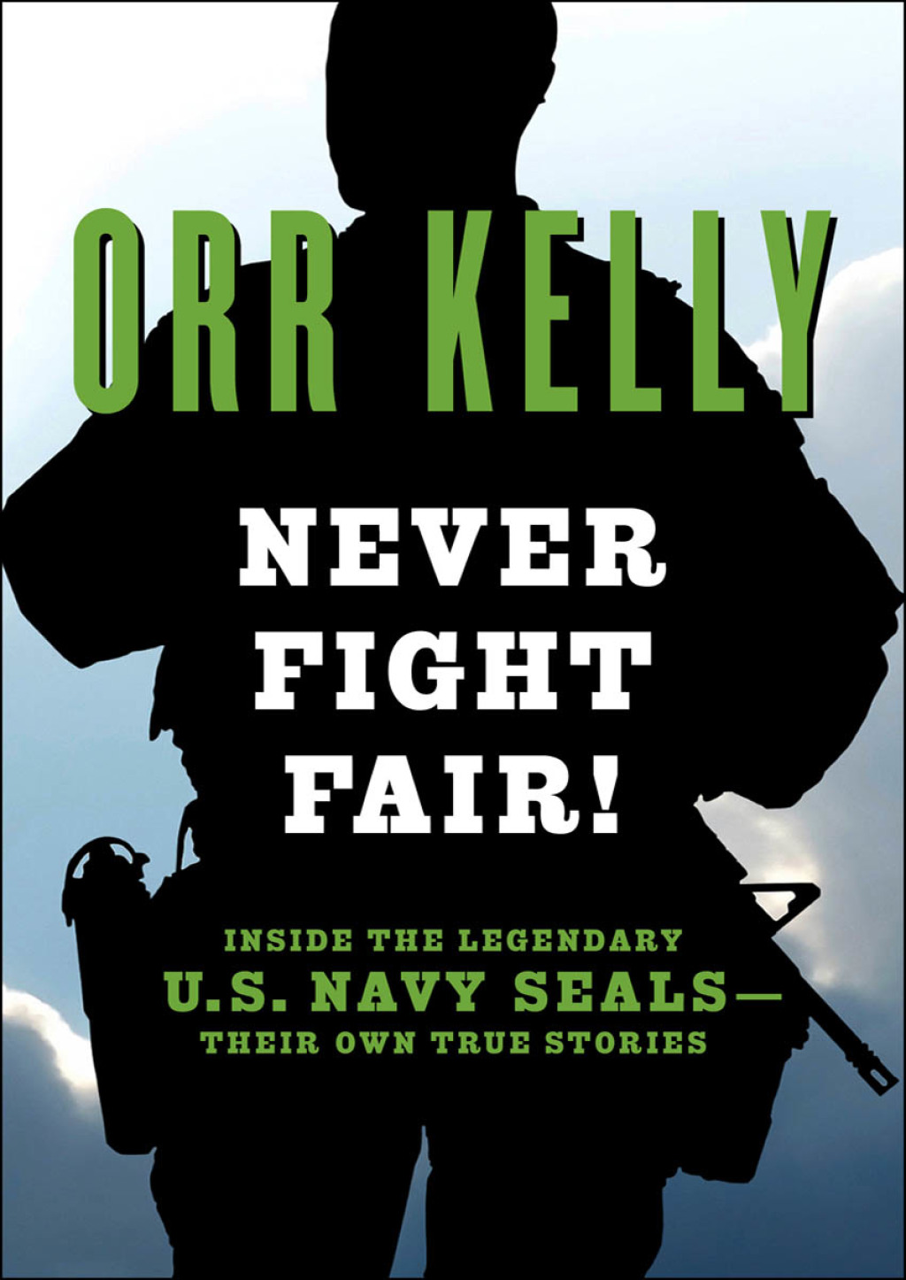 Never Fight Fair! Inside the Legendary U.S. Navy SEALs?Their Own True Stories