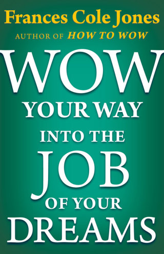 صورة الغلاف: Wow Your Way into the Job of Your Dreams 9781497649491