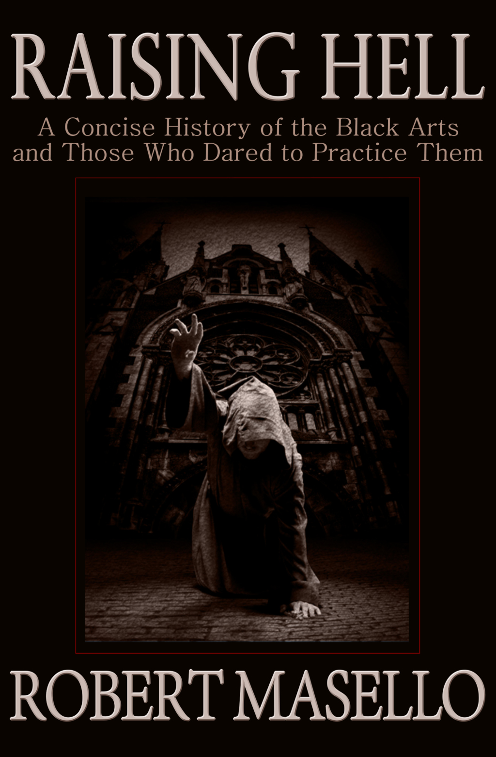 Raising Hell A Concise History of the Black Arts and Those Who Dared to Practice Them