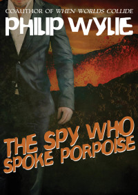 Imagen de portada: The Spy Who Spoke Porpoise 9781453202296