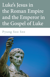 Omslagafbeelding: Luke's Jesus in the Roman Empire and the Emperor in the Gospel of Luke 9781498200547