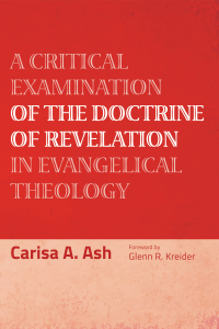 Cover image: A Critical Examination of the Doctrine of Revelation in Evangelical Theology 9781498201933