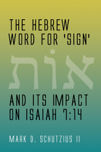 Imagen de portada: The Hebrew Word for 'sign' and its Impact on Isaiah 7:14 9781498218313