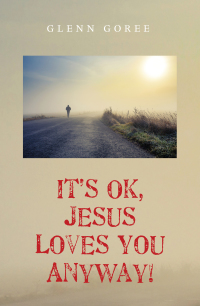 Titelbild: It’s Ok, Jesus Loves You Anyway! 9781498219198