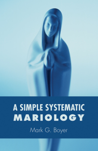 Cover image: A Simple Systematic Mariology 9781498223454