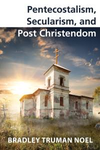 Omslagafbeelding: Pentecostalism, Secularism, and Post Christendom 9781498229364