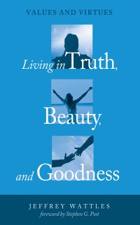 Omslagafbeelding: Living in Truth, Beauty, and Goodness 9781498239714
