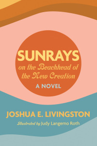 Imagen de portada: Sunrays on the Beachhead of the New Creation 9781532616402