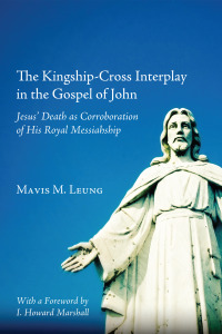 Omslagafbeelding: The Kingship-Cross Interplay in the Gospel of John 9781610972420