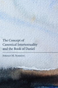 Omslagafbeelding: The Concept of Canonical Intertextuality and the Book of Daniel 9781608995165