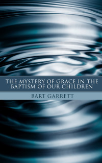 Cover image: The Mystery of Grace in the Baptism of Our Children (Stapled Booklet) 9781597528481