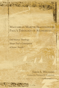Cover image: Maccabean Martyr Traditions in Paul’s Theology of Atonement 9781606084083