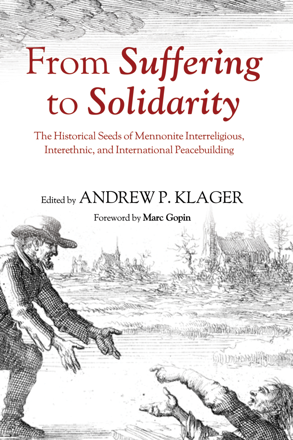 From Suffering to Solidarity The Historical Seeds of Mennonite Interreligious, Interethnic, and International Peacebuilding