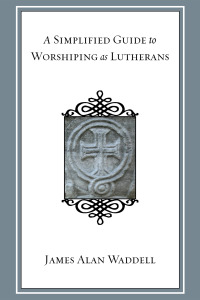 Omslagafbeelding: A Simplified Guide to Worshiping As Lutherans 9781606084090
