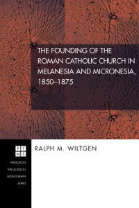 Cover image: The Founding of the Roman Catholic Church in Melanesia and Micronesia, 1850-1875 9781556352096