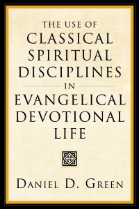 Cover image: The Use of Classical Spiritual Disciplines in Evangelical Devotional Life 9781556355318