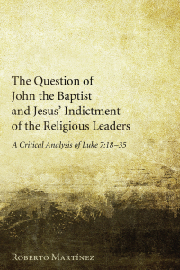 Cover image: The Question of John the Baptist and Jesus’ Indictment of the Religious Leaders 9781608994595