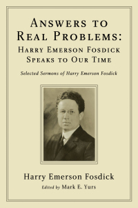 Cover image: Answers to Real Problems: Harry Emerson Fosdick Speaks to Our Time 9781556359484
