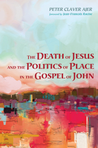 Imagen de portada: The Death of Jesus and the Politics of Place in the Gospel of John 9781498279628