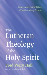 Cover image: The Lutheran Theology of the Holy Spirit 9781498282208